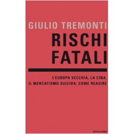 Rischi fatali. L'Europa vecchia  la Cina  il mercatismo suicida: come reagire