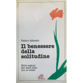 Il benessere della solitudine. Mille ragioni per stare bene con se stessi