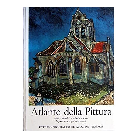 Atlante della Pittura. Volume IV: Maestri olandesi - Maestri tedeschi - Impressionisti e postimpressionisti