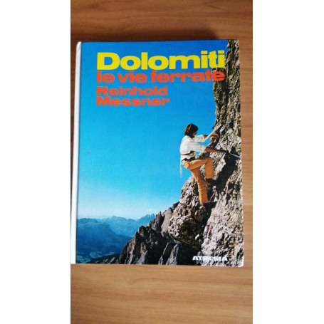 Dolomiti: le vie ferrate. 60 percorsi attrezzati fra il Gruppo di Brenta e le Dolomiti di Sesto