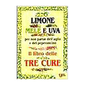 Limone  mele e uva. Per non parlar dell'aglio e del peperoncino. Il libro delle tre cure