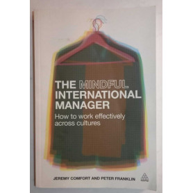 The Mindful International Manager: How To Work Effectively Across Cultures