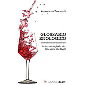Glossario enologico. La terminologia del vino dalla vigna alla tavola