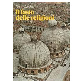 Il fasto delle religioni. I 100 monumenti che hanno fatto la civiltà dell'uomo