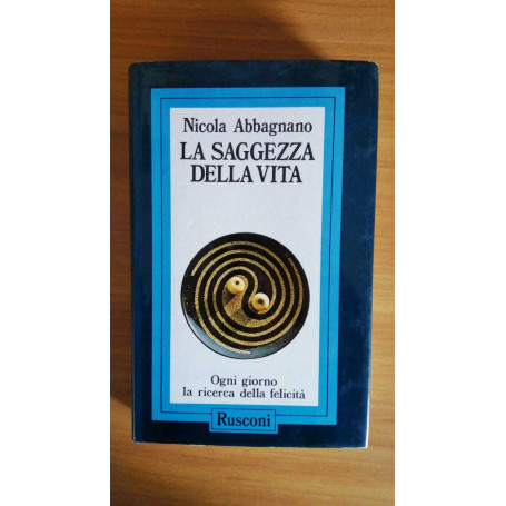 La saggezza della vita. Ogni giorno la ricerca della felicità