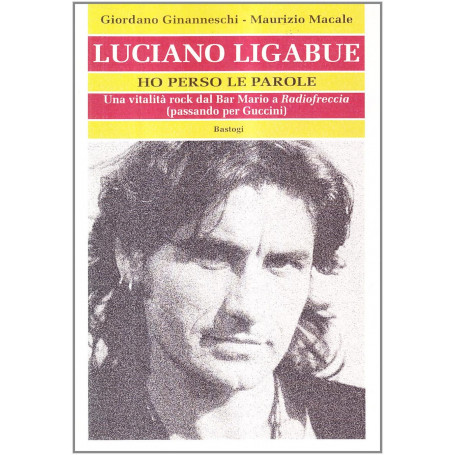 Luciano Ligabue. Ho perso le parole. Una vitalità rock dal Bar Mario a «Radiofreccia» (passando per Guccini)