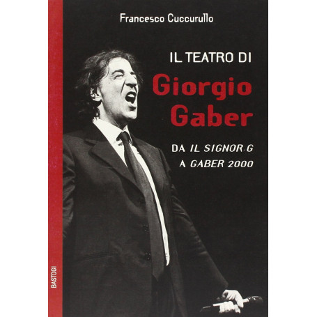 Il teatro di Giorgio Gaber. Da «Il signor G» a «Gaber 2000»