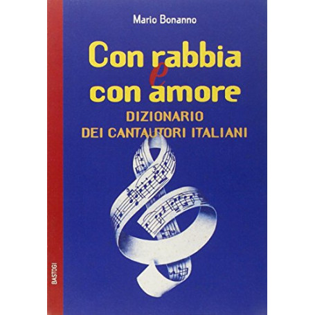 Con rabbia e con amore. Dizionario dei cantautori italiani