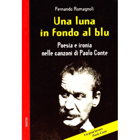 Una luna in fondo al blu. Poesia e ironia nelle canzoni di Paolo Conte