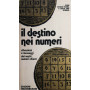 Il destino nei numeri  vibrazioni e messaggi dei  vostri numeri-chiave