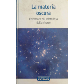 La materia oscura l'elemento più misterioso dell'universo