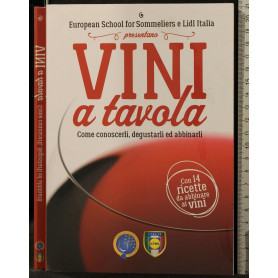 Vini a tavola. Come conoscerlidegustarli ed abbinarli.