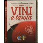 Vini a tavola. Come conoscerlidegustarli ed abbinarli.