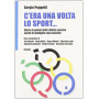 C'era una volta lo sport. Dietro le quinte della ribalta sportiva anche le medaglie sono stanche