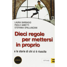 Dieci regole per mettersi in proprio. E le storie di chi ci è riuscito