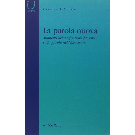 La parola nuova. Momenti di riflessione filosofica sulla parola nel Novecento