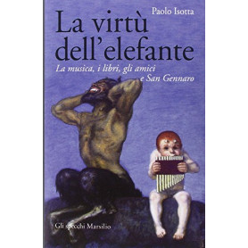 La virtù dell'elefante. La musica i libri gli amici e San Gennaro