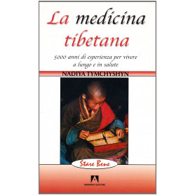 La medicina tibetana. 5000 anni di esperienza per vivere a lungo e in salute