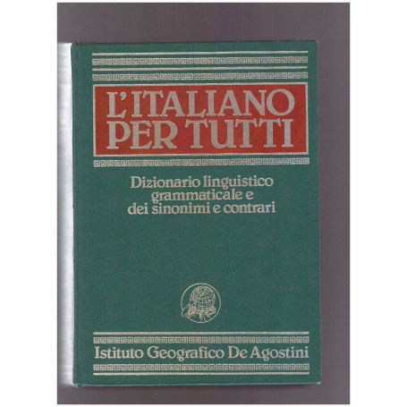 L'ITALIANO PER TUTTI DIZIONARIO LINGUISTICO GRAMMATICALE E DEI SINONIMI E CONTRARI