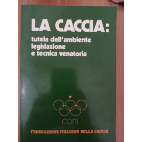 La Caccia: tutela dell'ambiente legislazione e tecnica venatoria