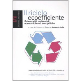 Il riciclo ecoefficiente. Potenzialità ambientali economiche ed energetiche