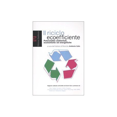 Il riciclo ecoefficiente. Potenzialità ambientali economiche ed energetiche