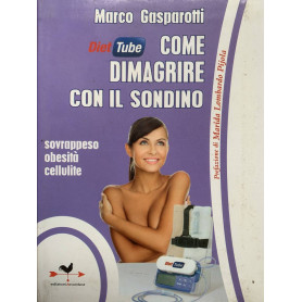 Diet tube come dimagrire con il sondino. Sovrappeso obesità cellulite