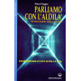 Parliamo con l'aldilà. Ritrovarsi nella luce. Testimonianze di vita oltre la vita