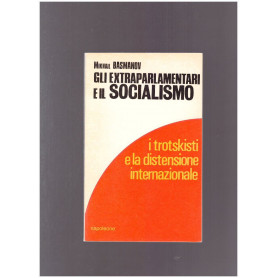 GLI EXTRAPARLAMENTARI E IL SOCIALISMO I trotskisti e la distensione internazionale