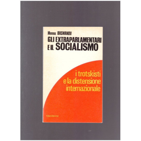 GLI EXTRAPARLAMENTARI E IL SOCIALISMO I trotskisti e la distensione internazionale