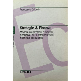 Strategie & finanza. Modelli interpretativi e funzioni direzionali per i comportamenti finanziari dell'azienda