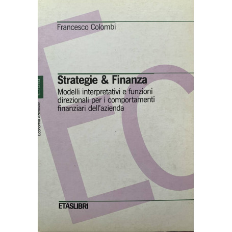 Strategie & finanza. Modelli interpretativi e funzioni direzionali per i comportamenti finanziari dell'azienda