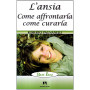L'ansia. Come affrontarla come curarla