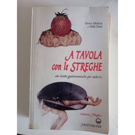 A tavola con le streghe. 100 ricette gastronomiche per sedurre