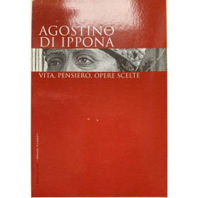 Agostino di Ippona - Vita pensiero opere scelte
