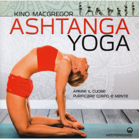 Ashtanga yoga. Aprire il cuore purificare corpo e mente