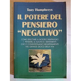 Il potere del pensiero Negativo Come sfruttare a nostro vantaggio i pensieri che ci condizionano negativamente