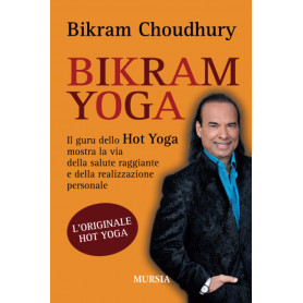 Bikram Yoga: Il guru dello Hot Yoga mostra la via della salute raggiante e della realizzazione personale