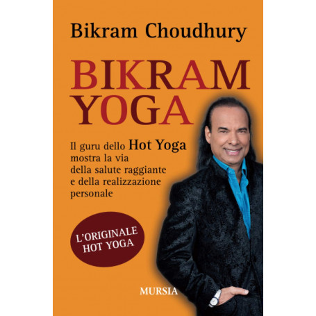 Bikram Yoga: Il guru dello Hot Yoga mostra la via della salute raggiante e della realizzazione personale