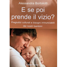 E se poi prende il vizio? Pregiudizi culturali e bisogni irrinunciabili dei nostri bambini
