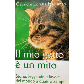 Il mio gatto è un mito. Storie leggende e favole del mondo a quattro zampe