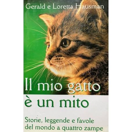 Il mio gatto è un mito. Storie leggende e favole del mondo a quattro zampe
