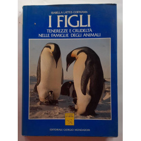 I figli. Tenerezze e crudeltà nelle famiglie degli animali.