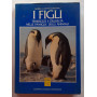 I figli. Tenerezze e crudeltà nelle famiglie degli animali.