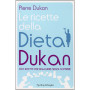 Le ricette della dieta Dukan. 350 ricette per dimagrire senza soffrire
