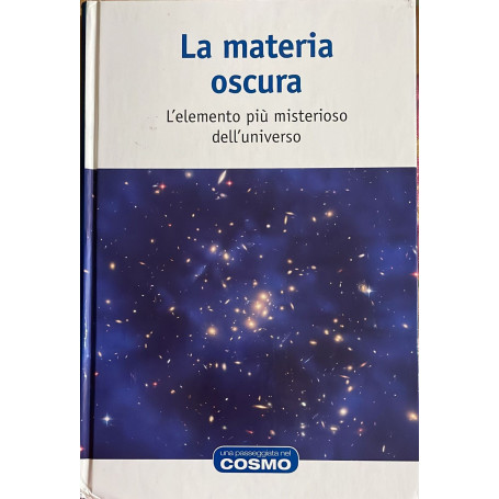 La materia oscura l'elemento piu' misterioso dell'universo
