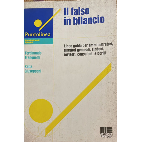 Il falso in bilancio linee guida per amministratori direttori generali sindaci revisori consulenti e periti.