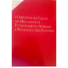 L'omeostasi del calcio nei meccanismi di funzionamento normale e patologico dell'encefalo. Volumi1-2-3