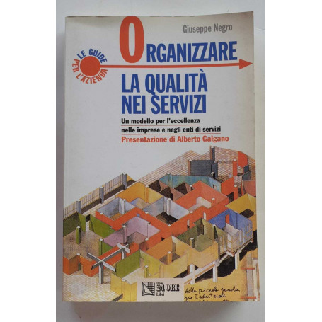 Organizzare la qualità nei servizi. Un modello per l'eccellenza nelle imprese e negli enti di servizi