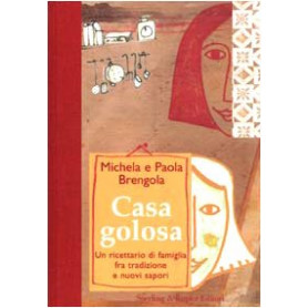 Casa golosa. Un ricettario di famiglia fra tradizione e nuovi sapori